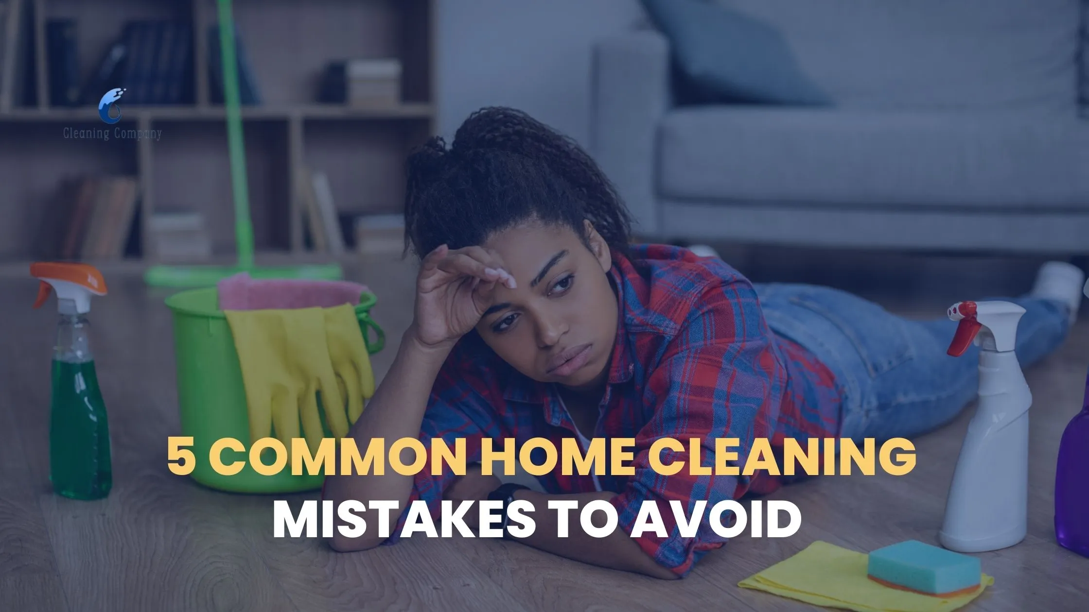 5 COMMON HOME CLEANING MISTAKES TO AVOID